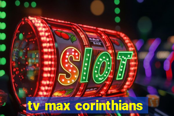 tv max corinthians