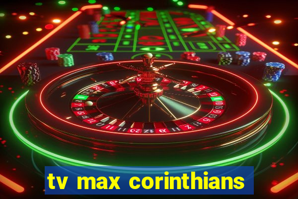 tv max corinthians