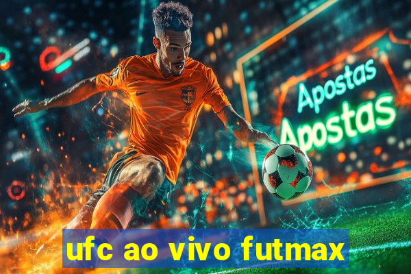 ufc ao vivo futmax