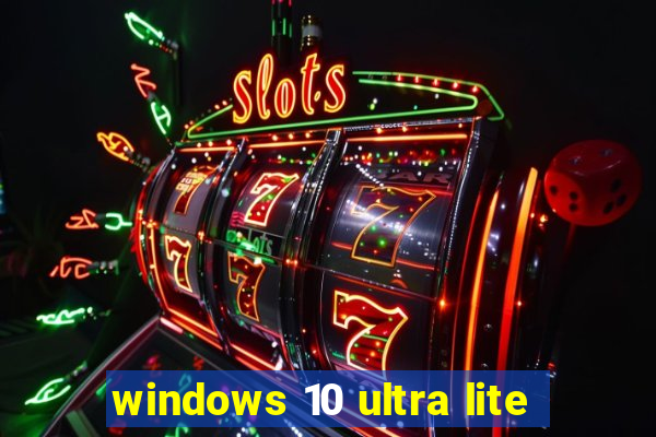 windows 10 ultra lite