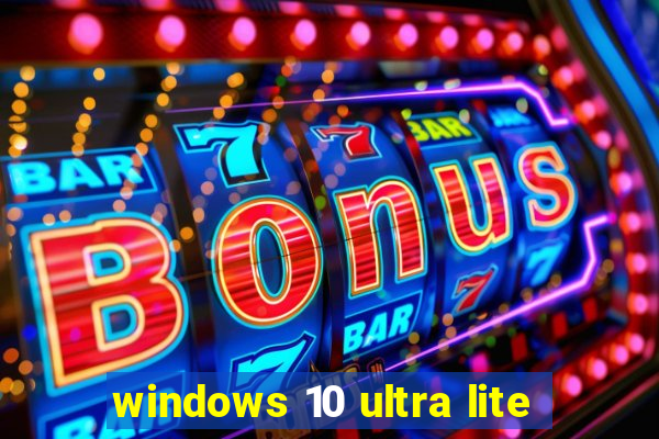 windows 10 ultra lite