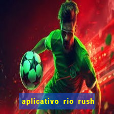 aplicativo rio rush paga mesmo