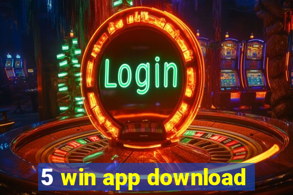 5 win app download