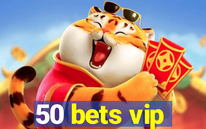 50 bets vip