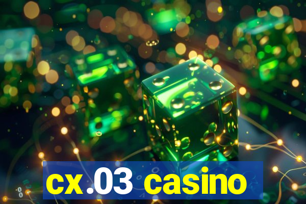 cx.03 casino