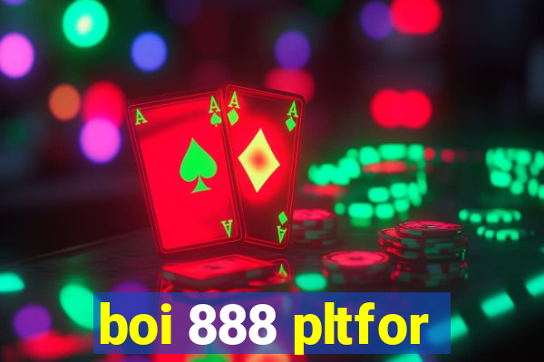 boi 888 pltfor