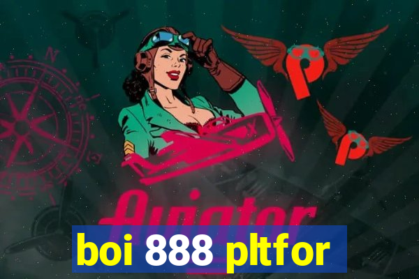 boi 888 pltfor