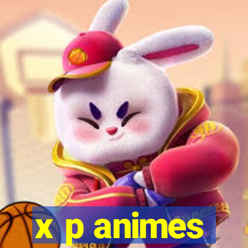 x p animes