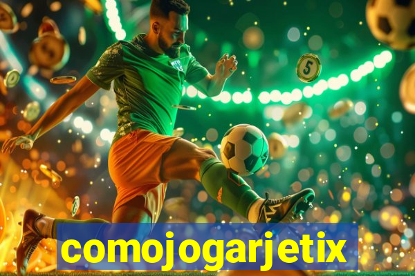 comojogarjetix