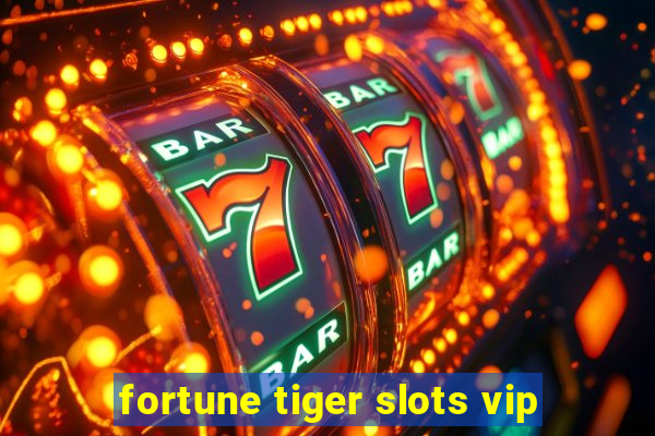 fortune tiger slots vip