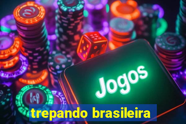 trepando brasileira