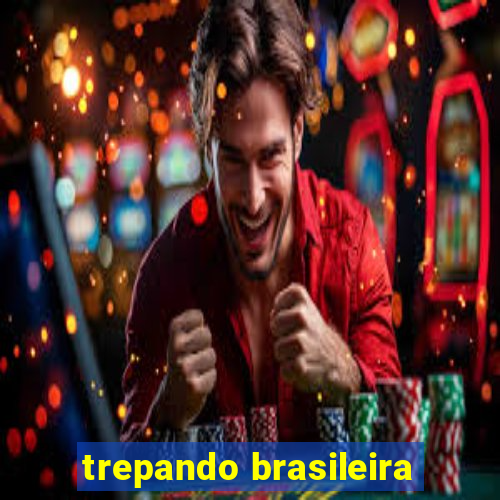 trepando brasileira