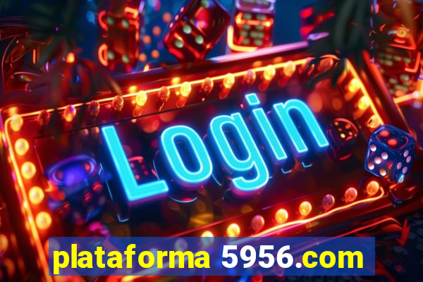 plataforma 5956.com