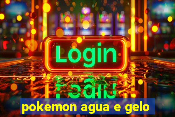 pokemon agua e gelo