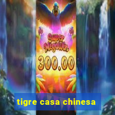 tigre casa chinesa