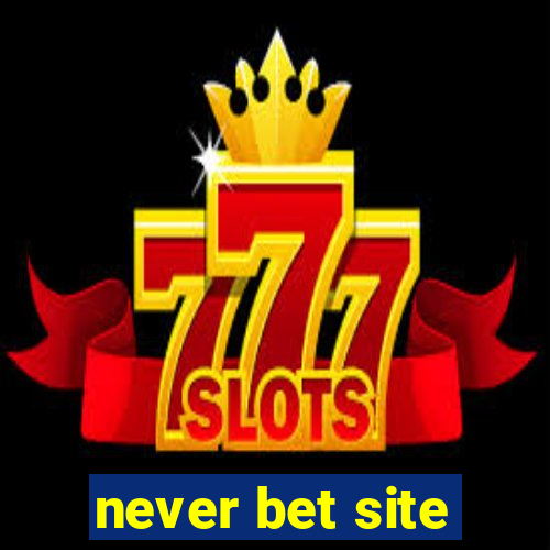 never bet site