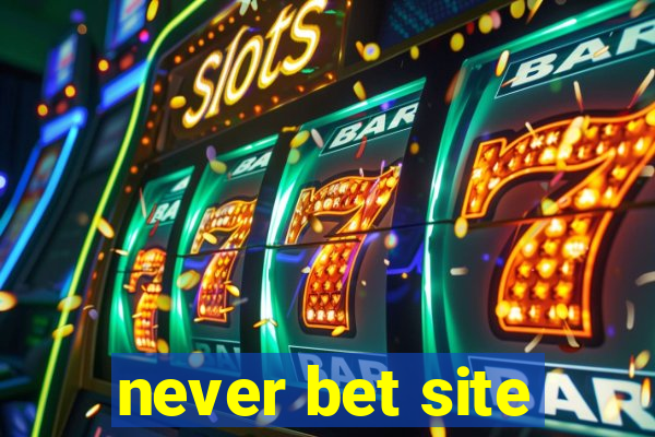 never bet site