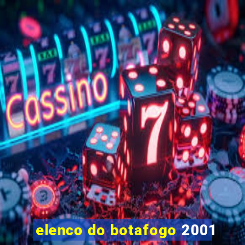 elenco do botafogo 2001