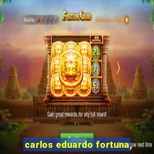 carlos eduardo fortuna,