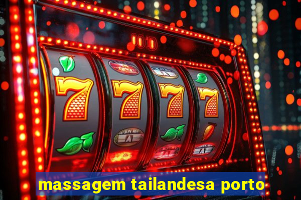 massagem tailandesa porto