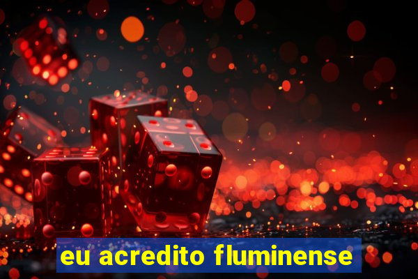 eu acredito fluminense