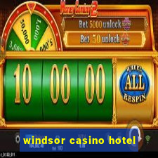 windsor casino hotel