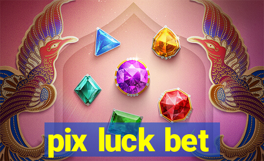 pix luck bet