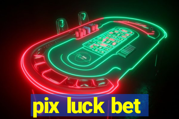 pix luck bet