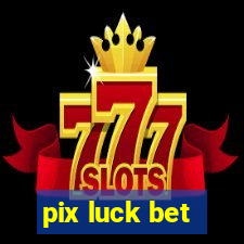 pix luck bet