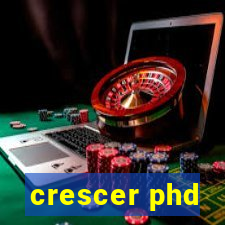 crescer phd