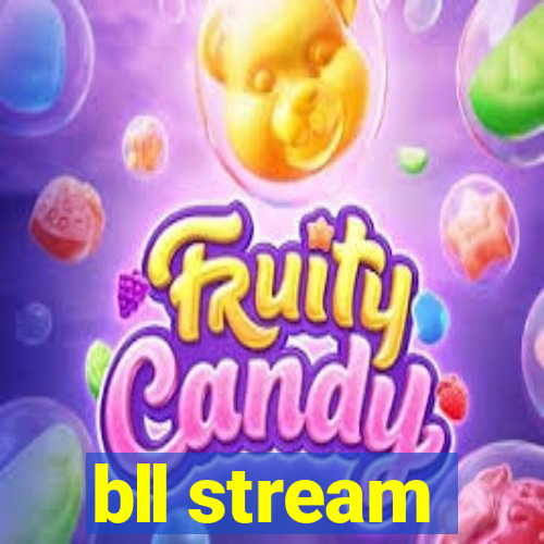 bll stream