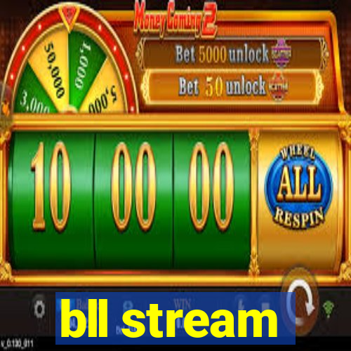 bll stream