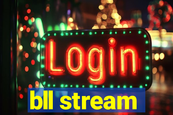 bll stream