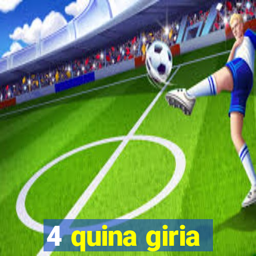 4 quina giria