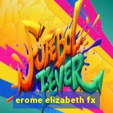 erome elizabeth fx