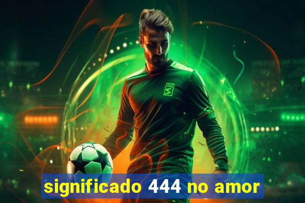 significado 444 no amor