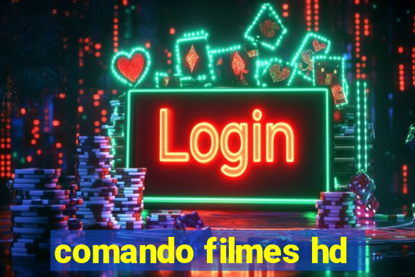 comando filmes hd