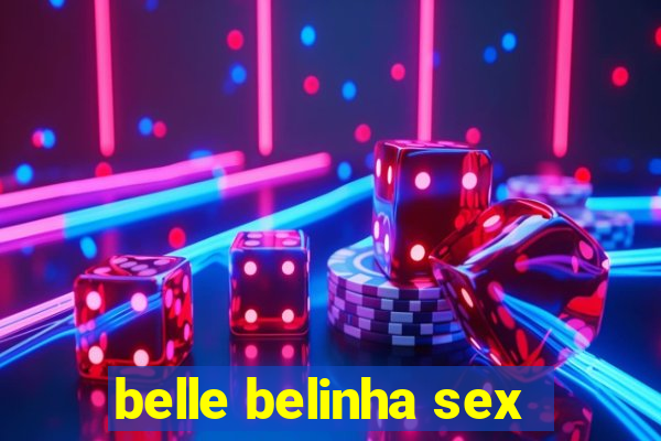 belle belinha sex