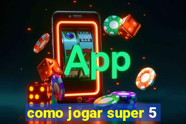 como jogar super 5