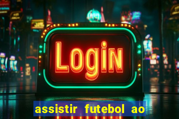 assistir futebol ao vivo sem travar