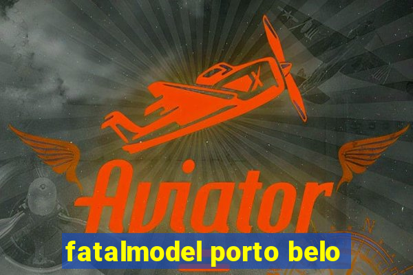 fatalmodel porto belo