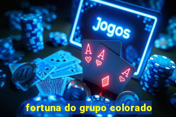 fortuna do grupo colorado