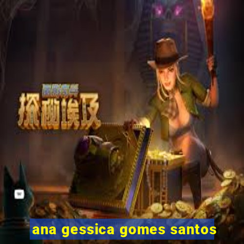 ana gessica gomes santos