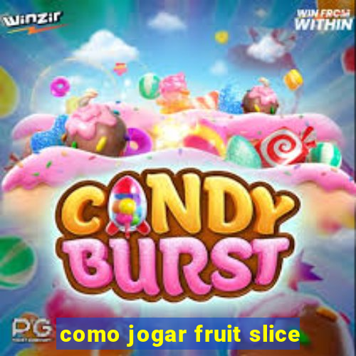 como jogar fruit slice