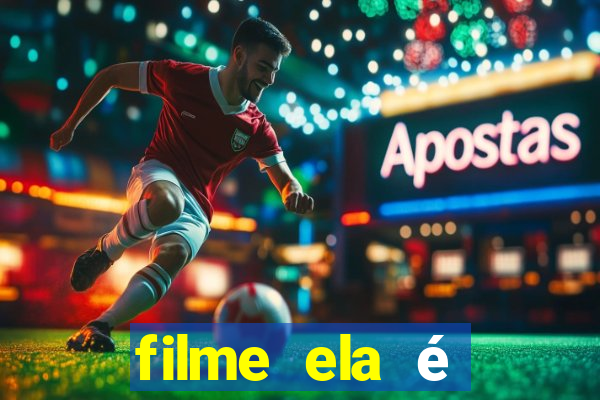 filme ela é demais completo dublado assistir online grátis