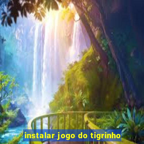 instalar jogo do tigrinho