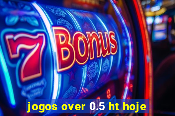 jogos over 0.5 ht hoje