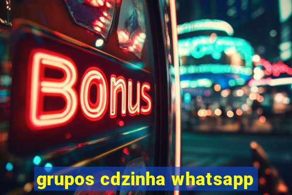 grupos cdzinha whatsapp