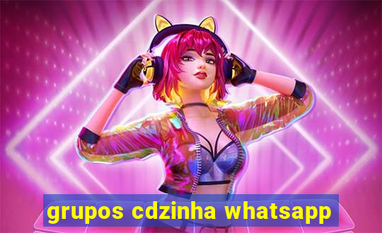 grupos cdzinha whatsapp