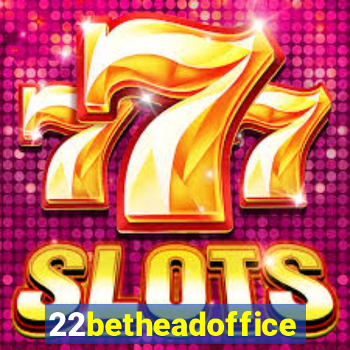 22betheadoffice